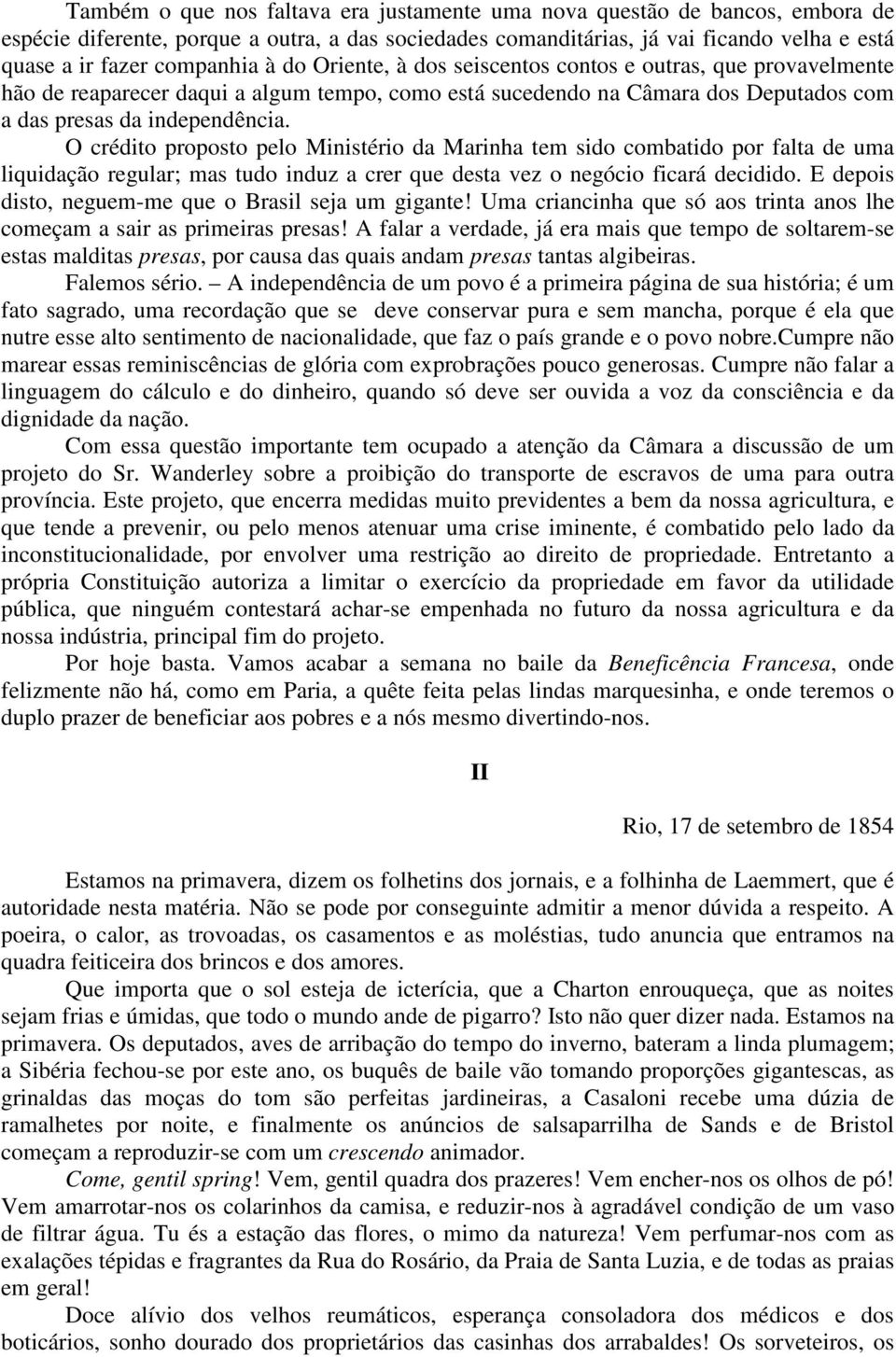 O crédito proposto pelo Ministério da Marinha tem sido combatido por falta de uma liquidação regular; mas tudo induz a crer que desta vez o negócio ficará decidido.