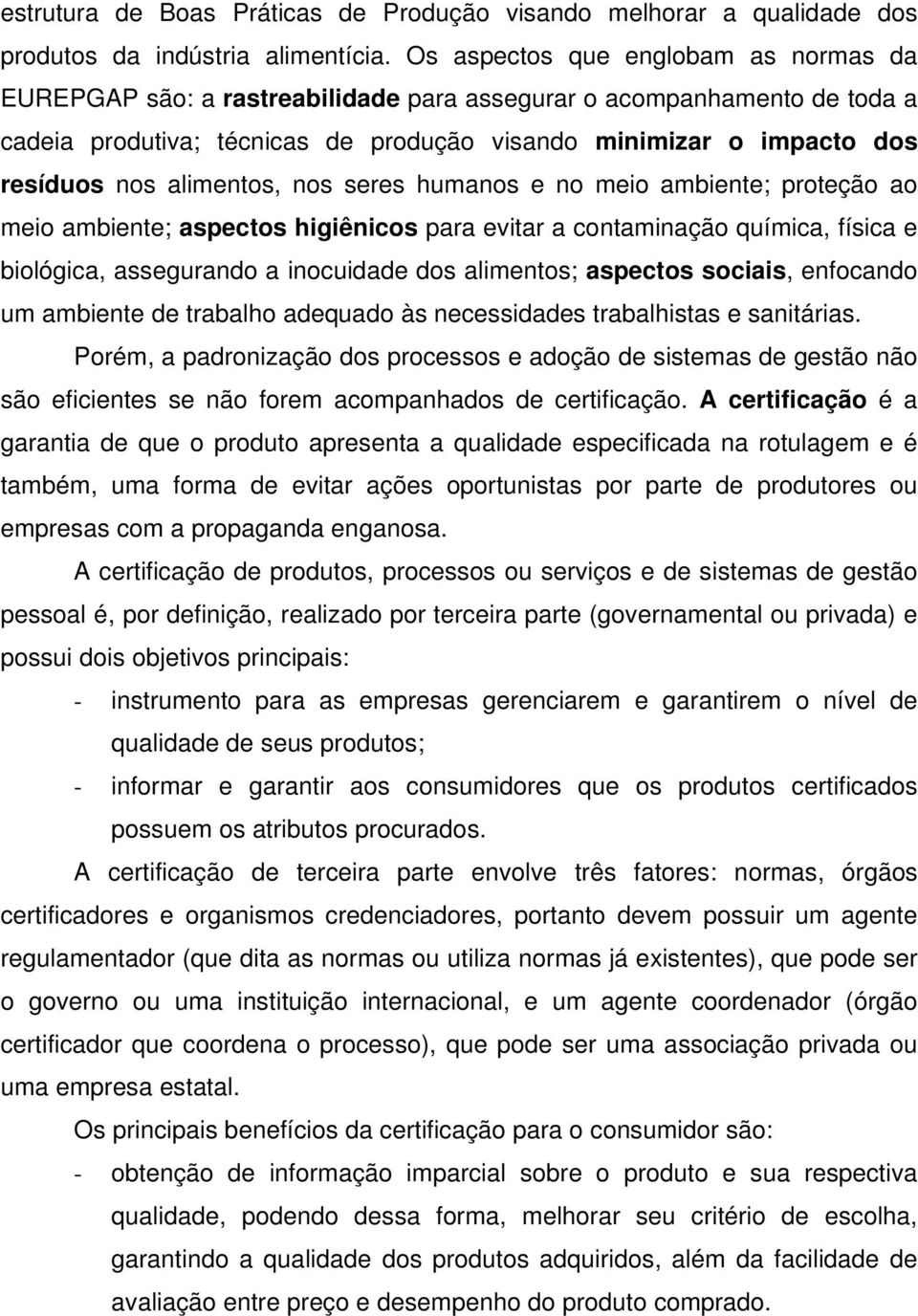 alimentos, nos seres humanos e no meio ambiente; proteção ao meio ambiente; aspectos higiênicos para evitar a contaminação química, física e biológica, assegurando a inocuidade dos alimentos;