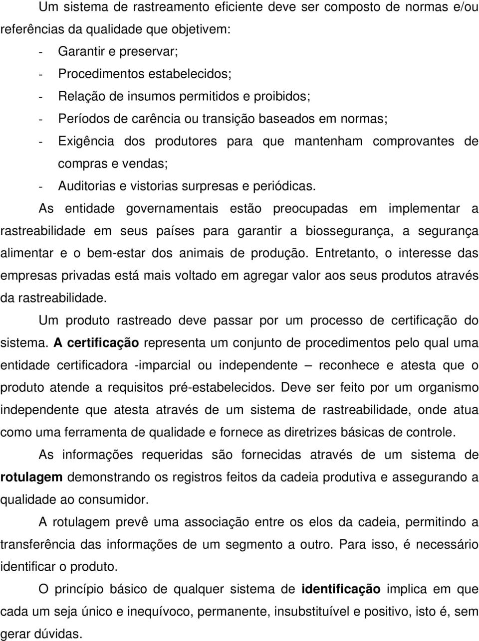 As entidade governamentais estão preocupadas em implementar a rastreabilidade em seus países para garantir a biossegurança, a segurança alimentar e o bem-estar dos animais de produção.