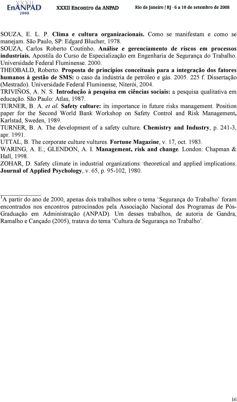 Proposta de princípios conceituais para a integração dos fatores humanos à gestão de SMS: o caso da indústria de petróleo e gás. 2005. 225 f. Dissertação (Mestrado).