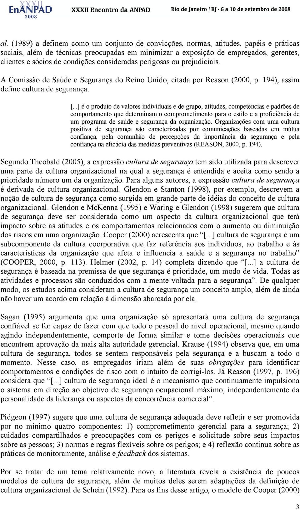 ..] é o produto de valores individuais e de grupo, atitudes, competências e padrões de comportamento que determinam o comprometimento para o estilo e a proficiência de um programa de saúde e