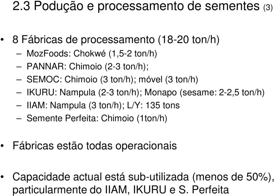 (sesame: 2-2,5 ton/h) IIAM: Nampula (3 ton/h); L/Y: 135 tons Semente Perfeita: Chimoio (1ton/h) Fábricas estão