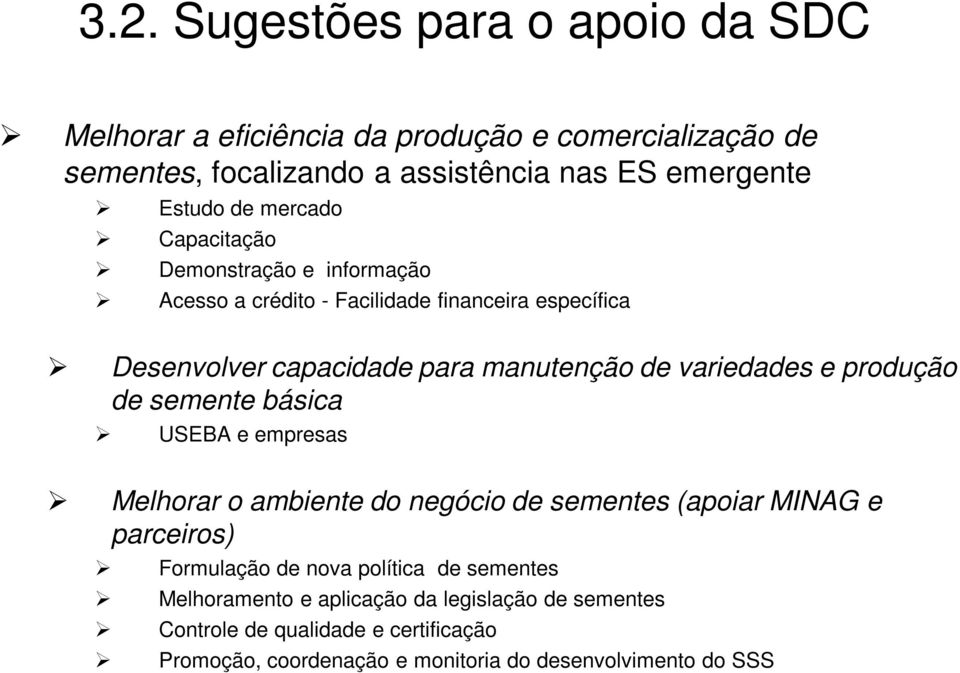 variedades e produção de semente básica USEBA e empresas Melhorar o ambiente do negócio de sementes (apoiar MINAG e parceiros) Formulação de nova