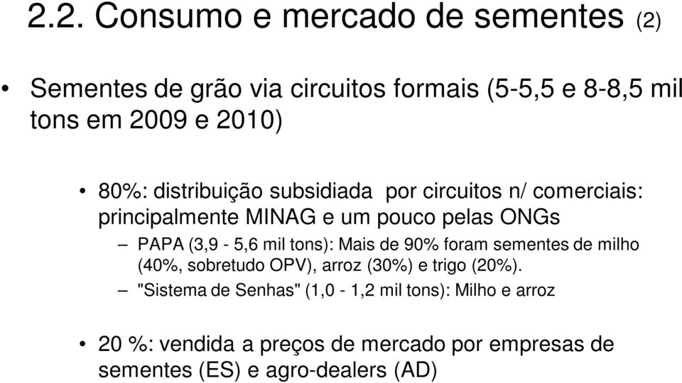 (3,9-5,6 mil tons): Mais de 90% foram sementes de milho (40%, sobretudo OPV), arroz (30%) e trigo (20%).