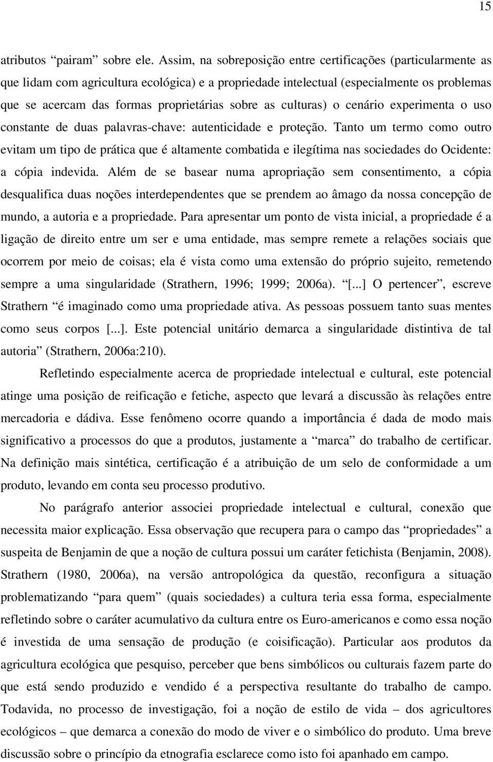 sobre as culturas) o cenário experimenta o uso constante de duas palavras-chave: autenticidade e proteção.