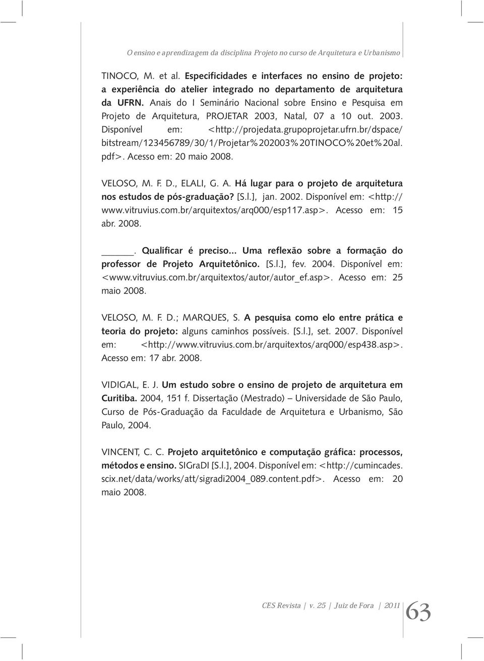 Anais do I Seminário Nacional sobre Ensino e Pesquisa em Projeto de Arquitetura, PROJETAR 2003, Natal, 07 a 10 out. 2003. Disponível em: <http://projedata.grupoprojetar.ufrn.