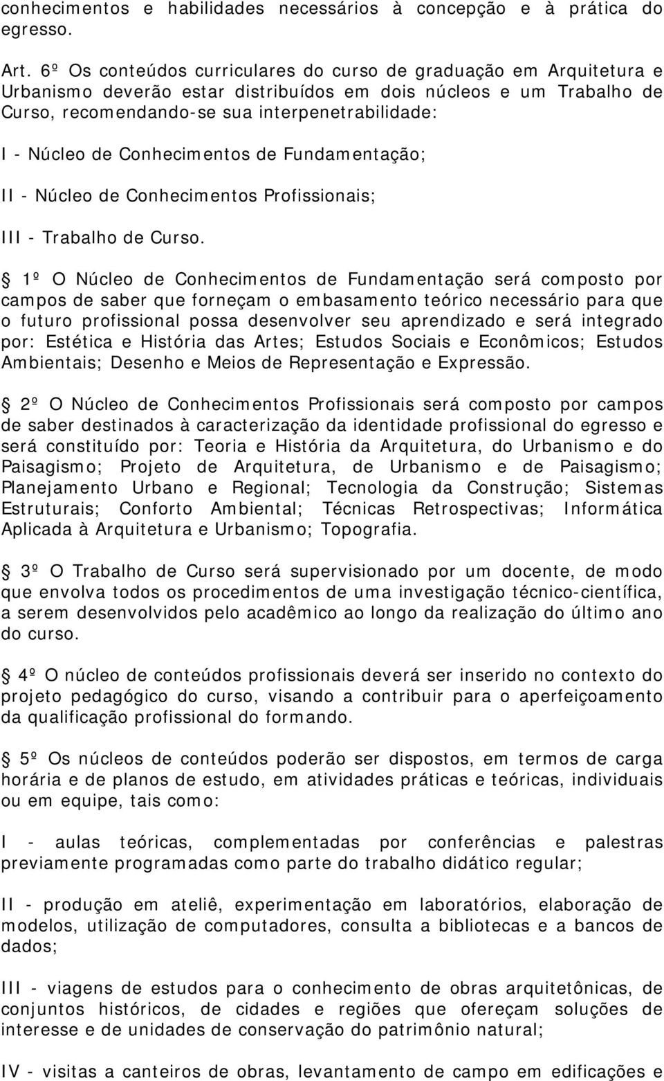 de Conhecimentos de Fundamentação; II - Núcleo de Conhecimentos Profissionais; III - Trabalho de Curso.