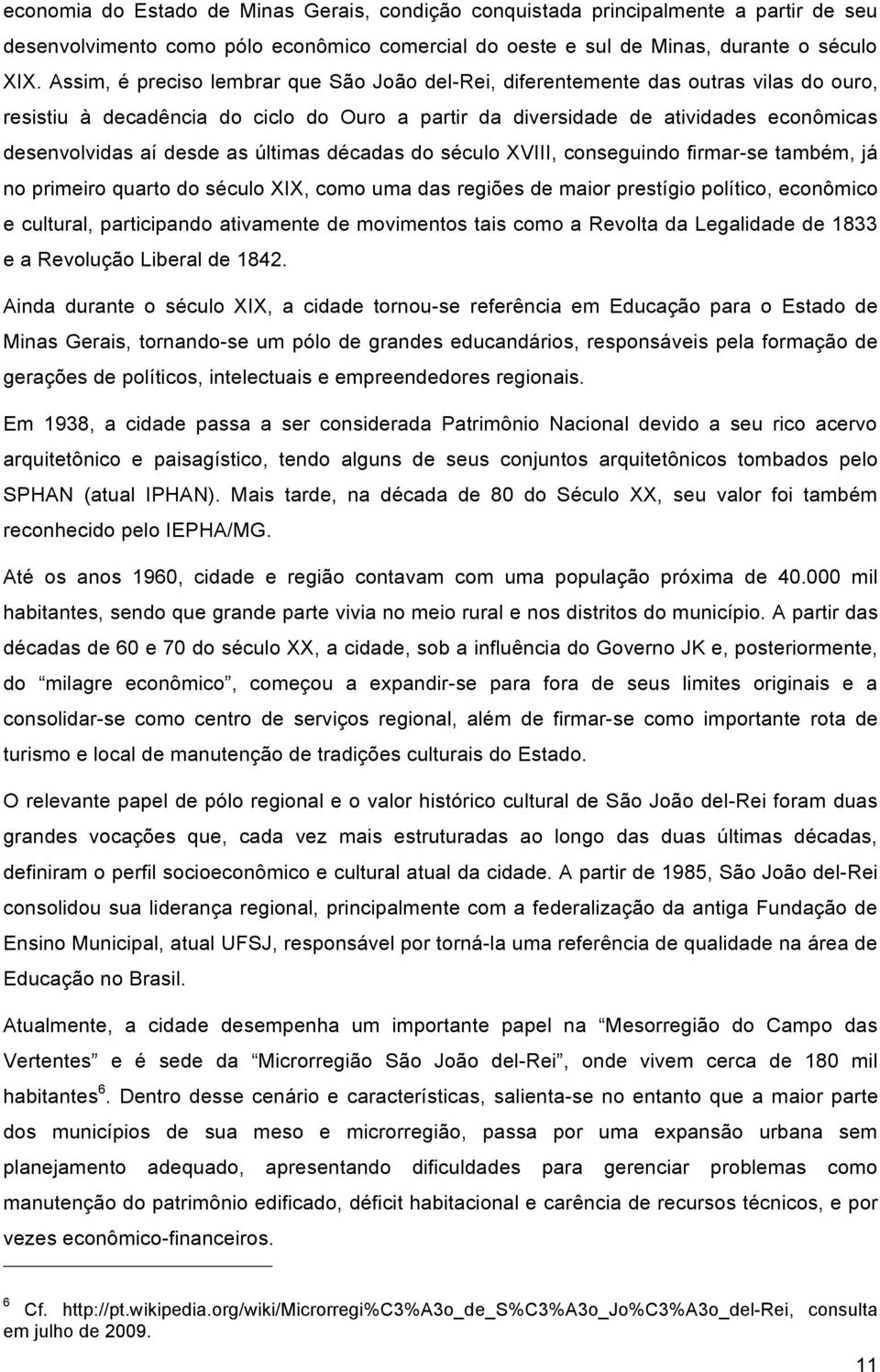 as últimas décadas do século XVIII, conseguindo firmar-se também, já no primeiro quarto do século XIX, como uma das regiões de maior prestígio político, econômico e cultural, participando ativamente