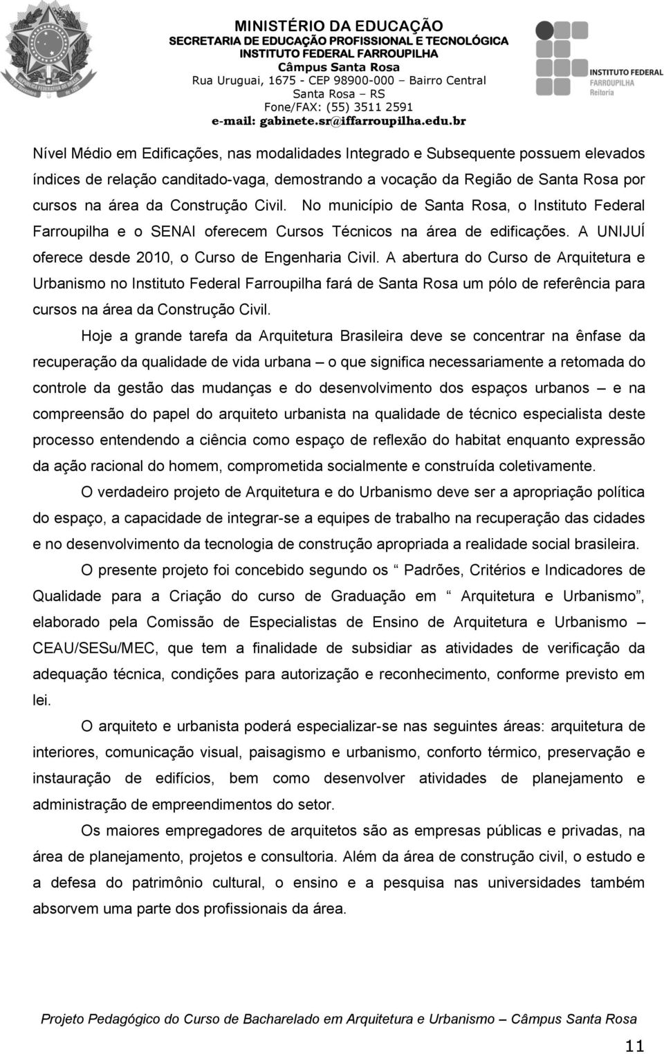 A abertura do Curso de Arquitetura e Urbanismo no Instituto Federal Farroupilha fará de Santa Rosa um pólo de referência para cursos na área da Construção Civil.