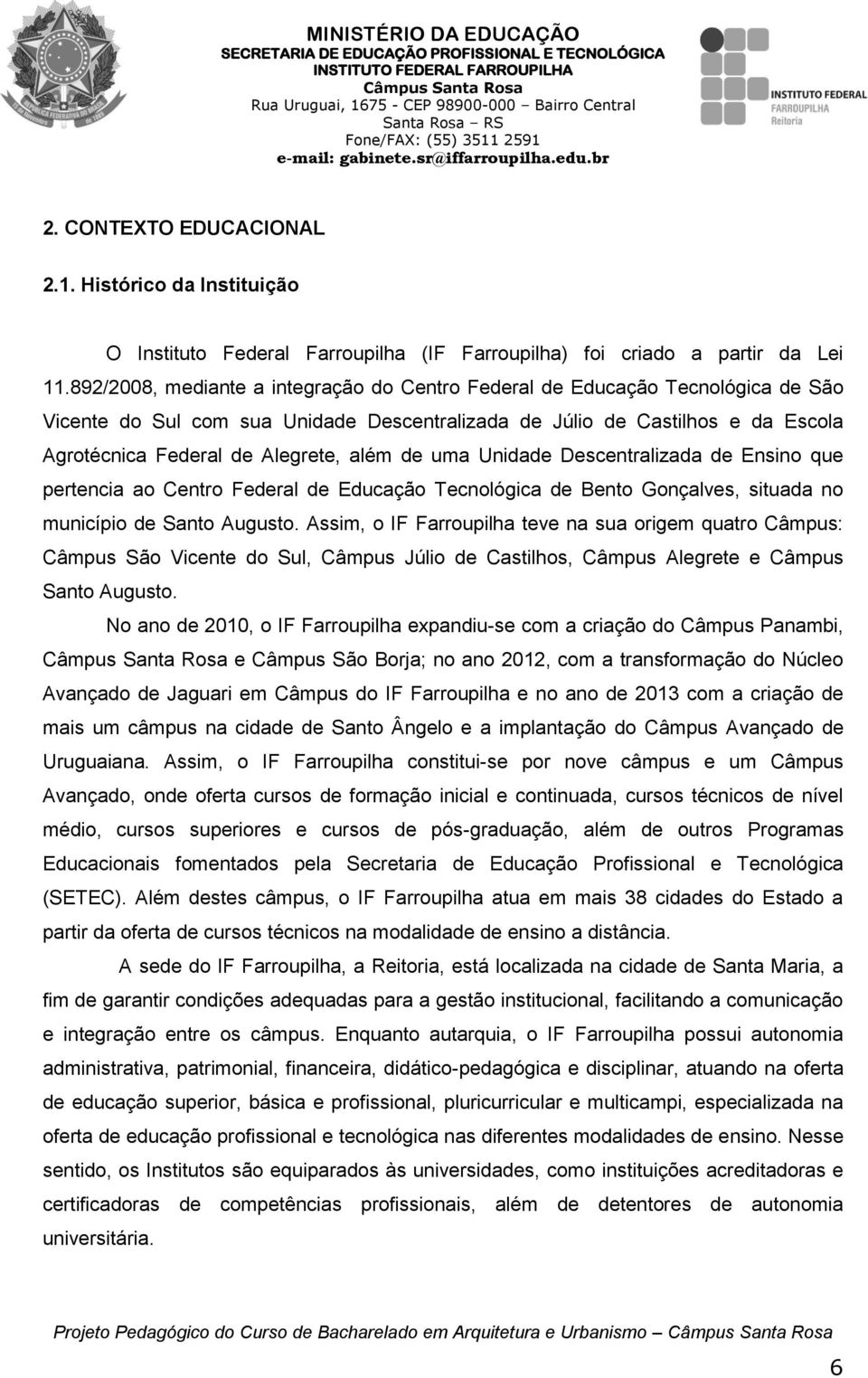 de uma Unidade Descentralizada de Ensino que pertencia ao Centro Federal de Educação Tecnológica de Bento Gonçalves, situada no município de Santo Augusto.