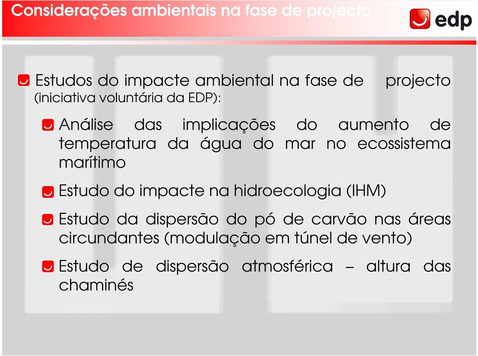 no ecossistema marítimo Estudo do impacte na hidroecologia (IHM) Estudo da dispersão do pó de