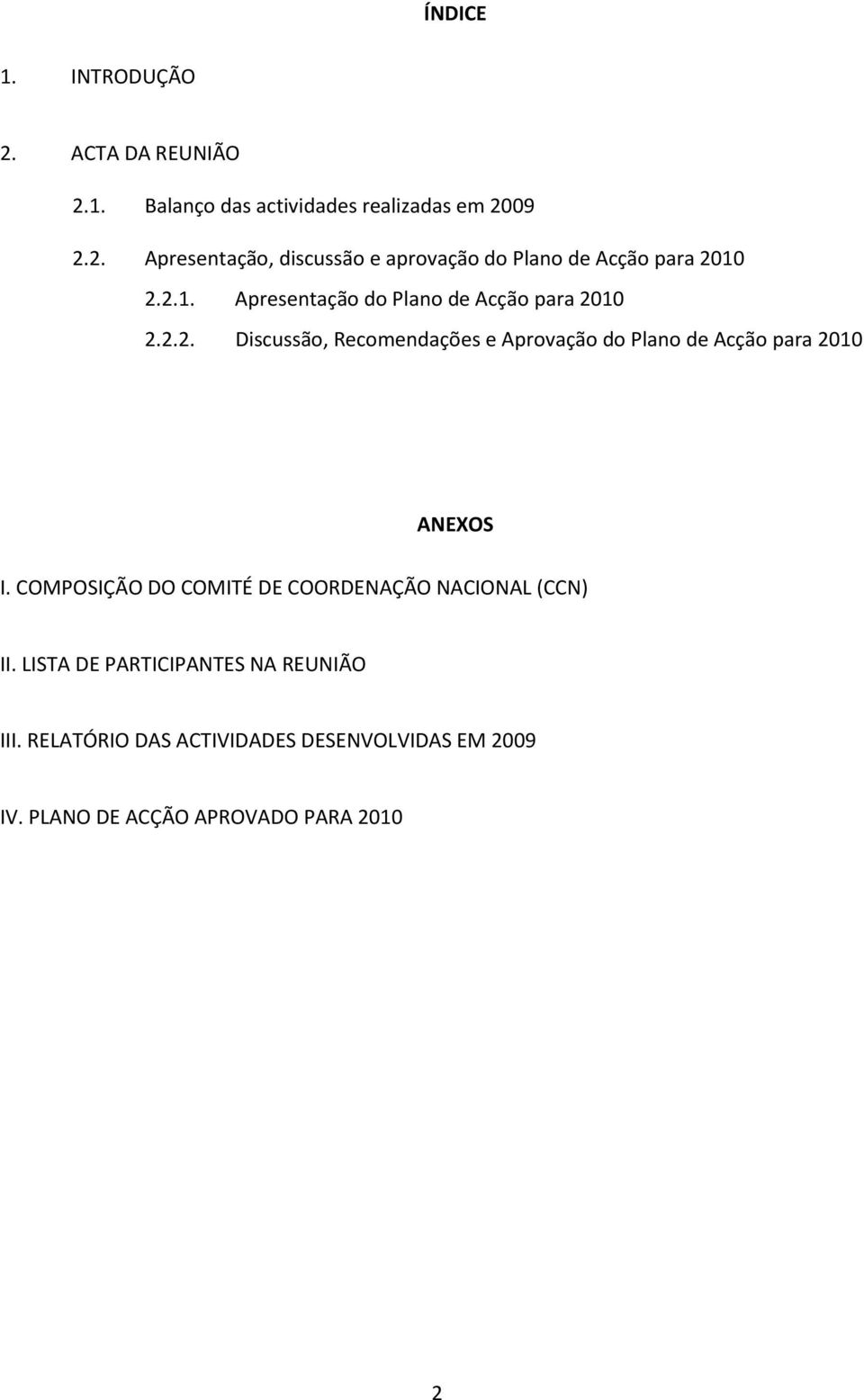 COMPOSIÇÃO DO COMITÉ DE COORDENAÇÃO NACIONAL (CCN) II. LISTA DE PARTICIPANTES NA REUNIÃO III.