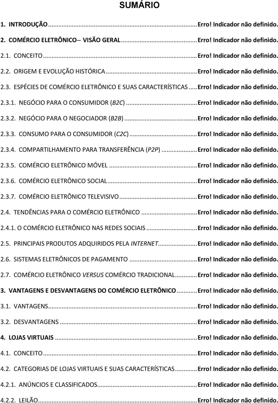 .. Erro! Indicador não definido. 2.3.3. CONSUMO PARA O CONSUMIDOR (C2C)... Erro! Indicador não definido. 2.3.4. COMPARTILHAMENTO PARA TRANSFERÊNCIA (P2P)... Erro! Indicador não definido. 2.3.5.