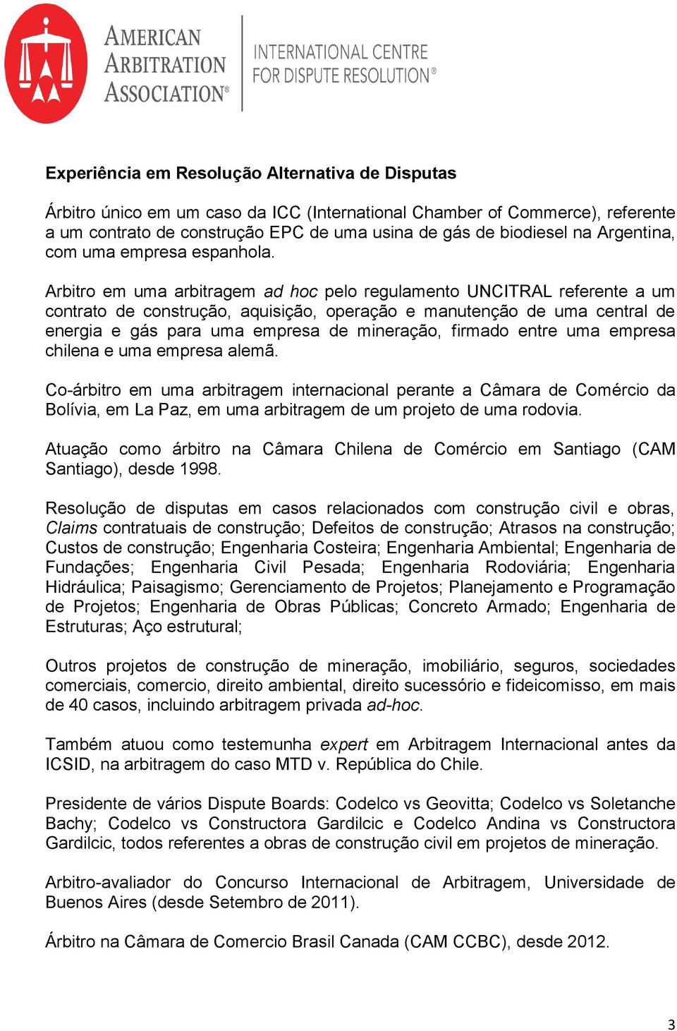 Arbitro em uma arbitragem ad hoc pelo regulamento UNCITRAL referente a um contrato de construção, aquisição, operação e manutenção de uma central de energia e gás para uma empresa de mineração,