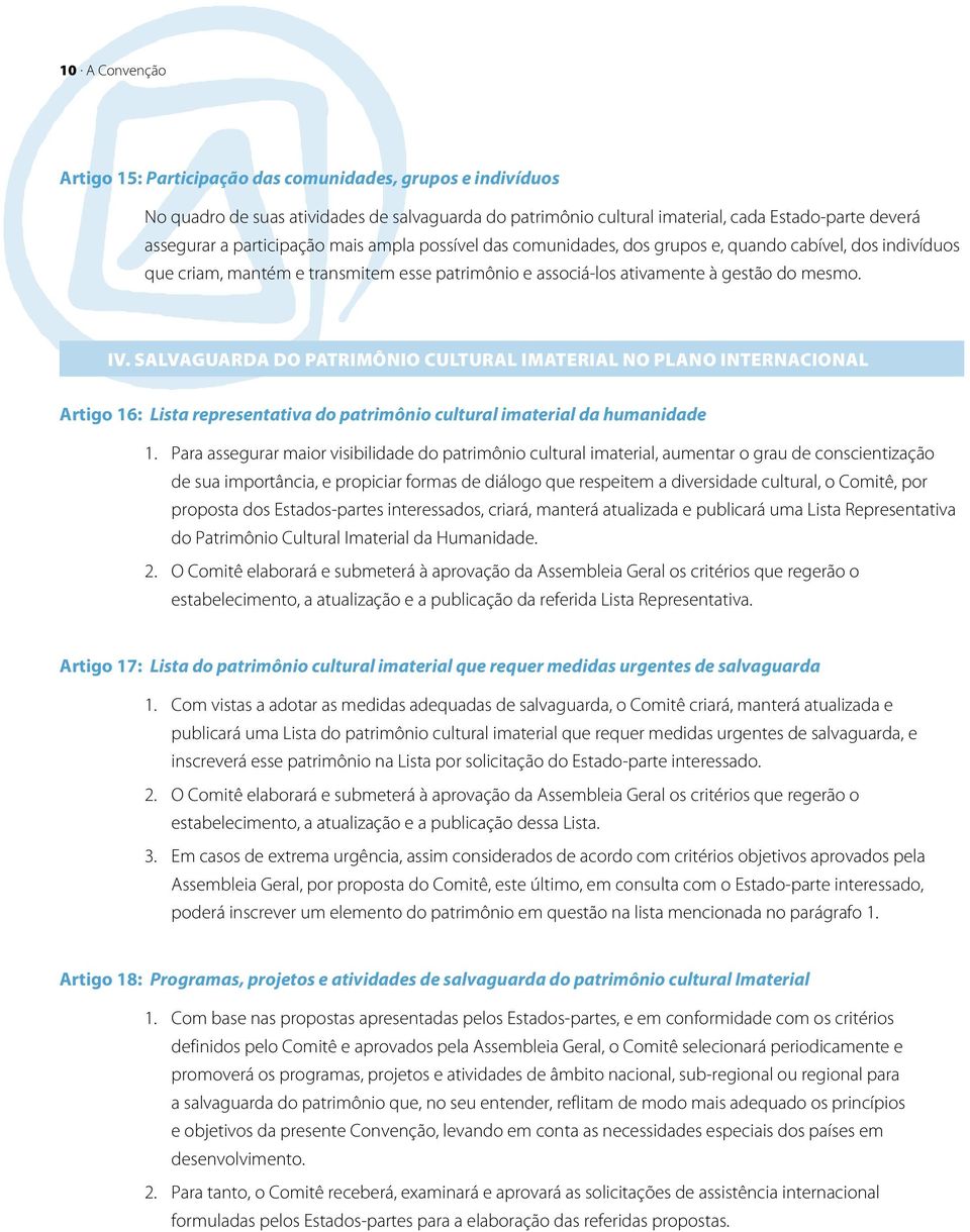 Salvaguarda do patrimônio cultural imaterial no plano internacional Artigo 16: Lista representativa do patrimônio cultural imaterial da humanidade 1.