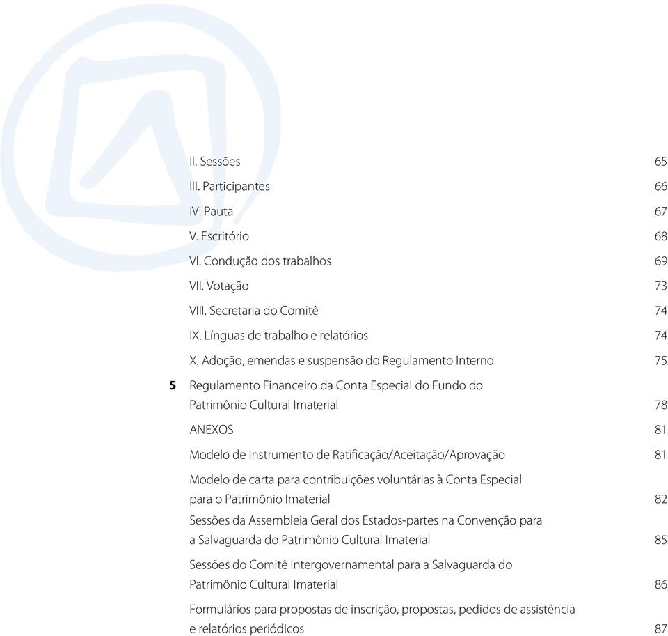 Ratificação/Aceitação/Aprovação 81 Modelo de carta para contribuições voluntárias à Conta Especial para o Patrimônio Imaterial 82 Sessões da Assembleia Geral dos Estados-partes na Convenção para a