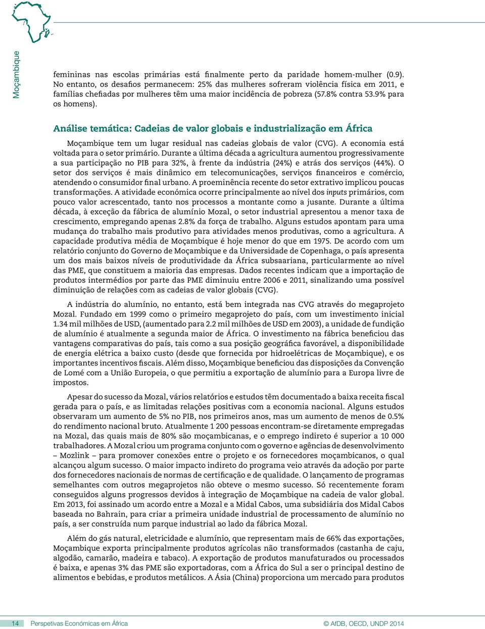 Análise temática: Cadeias de valor globais e industrialização em África Moçambique tem um lugar residual nas cadeias globais de valor (CVG). A economia está voltada para o setor primário.