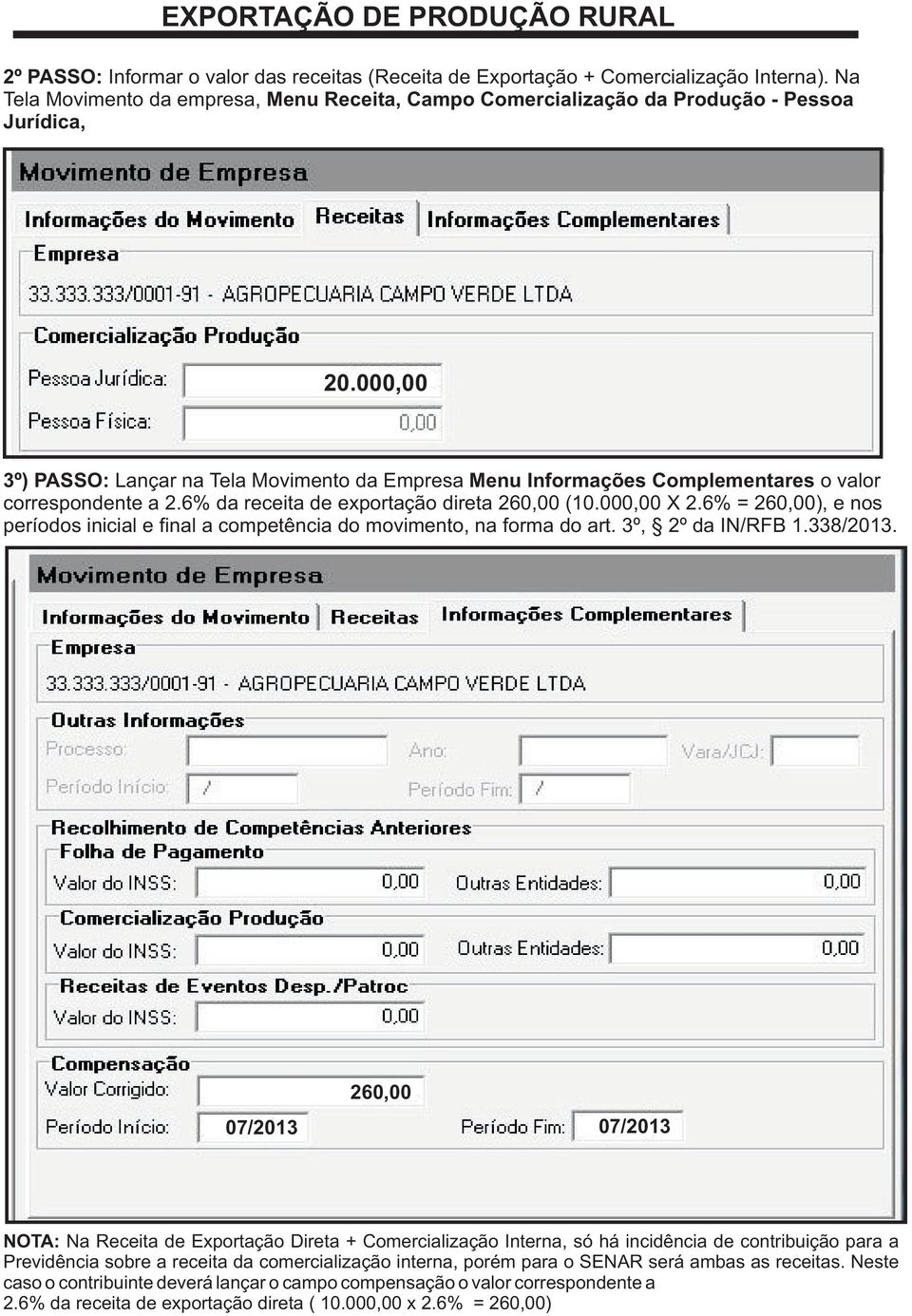 6% = 260,00), e nos períodos inicial e final a competência do movimento, na forma do art. 3º, 2º da IN/RFB 1.338/2013.