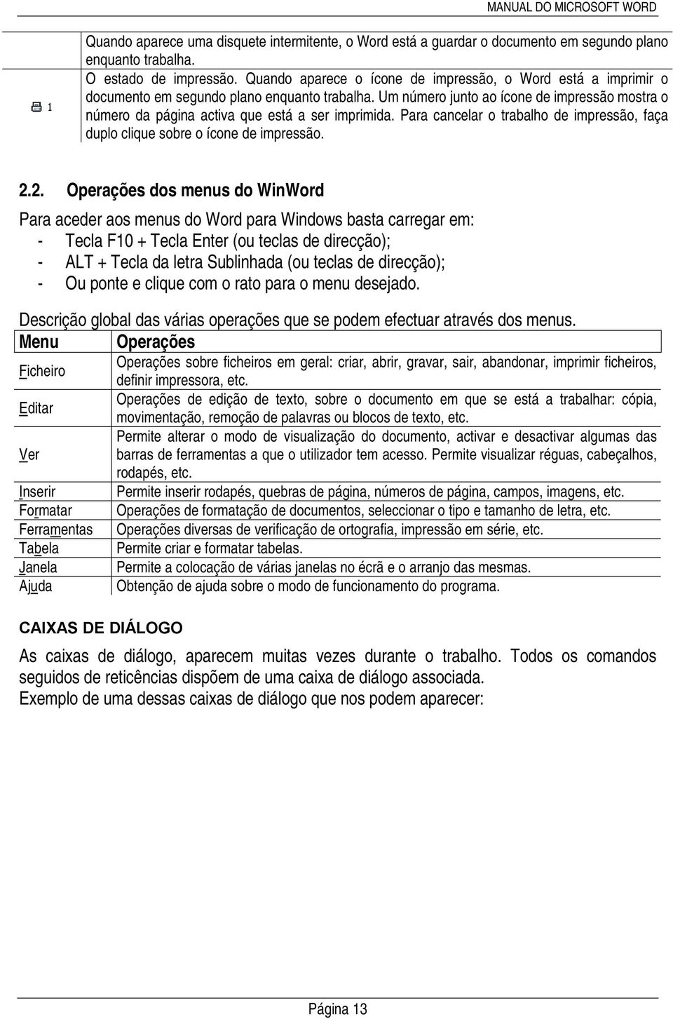 Um número junto ao ícone de impressão mostra o número da página activa que está a ser imprimida. Para cancelar o trabalho de impressão, faça duplo clique sobre o ícone de impressão. 2.