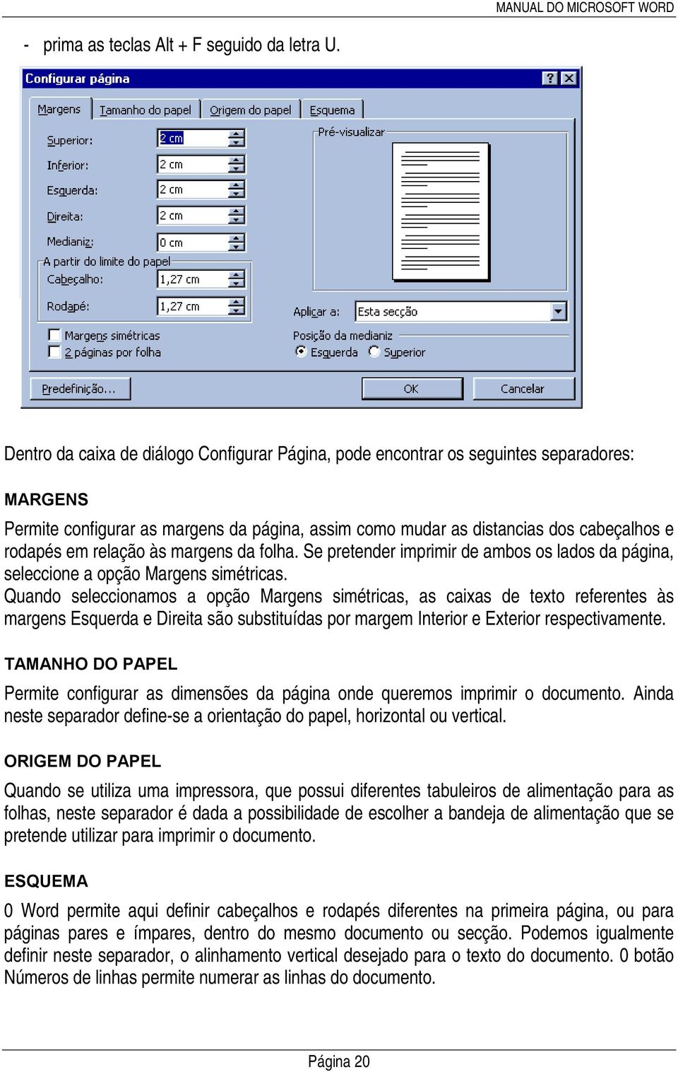 relação às margens da folha. Se pretender imprimir de ambos os lados da página, seleccione a opção Margens simétricas.