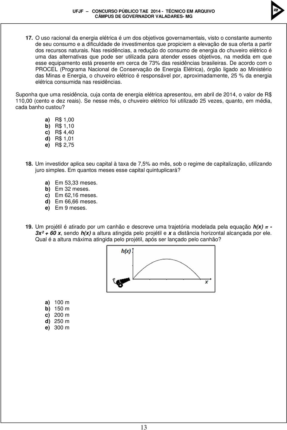 Nas residências, a redução do consumo de energia do chuveiro elétrico é uma das alternativas que pode ser utilizada para atender esses objetivos, na medida em que esse equipamento está presente em