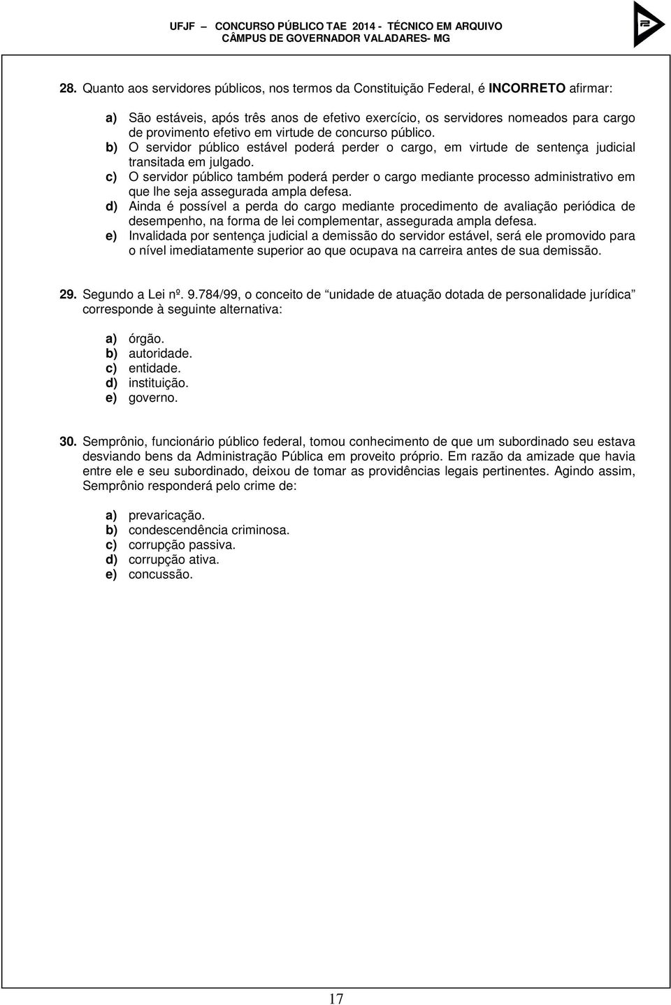 c) O servidor público também poderá perder o cargo mediante processo administrativo em que lhe seja assegurada ampla defesa.