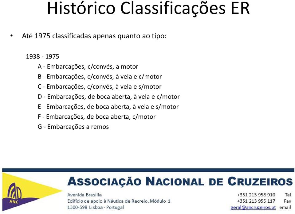 c/convés, à vela e s/motor D -Embarcações, de boca aberta, à vela e c/motor E -Embarcações,