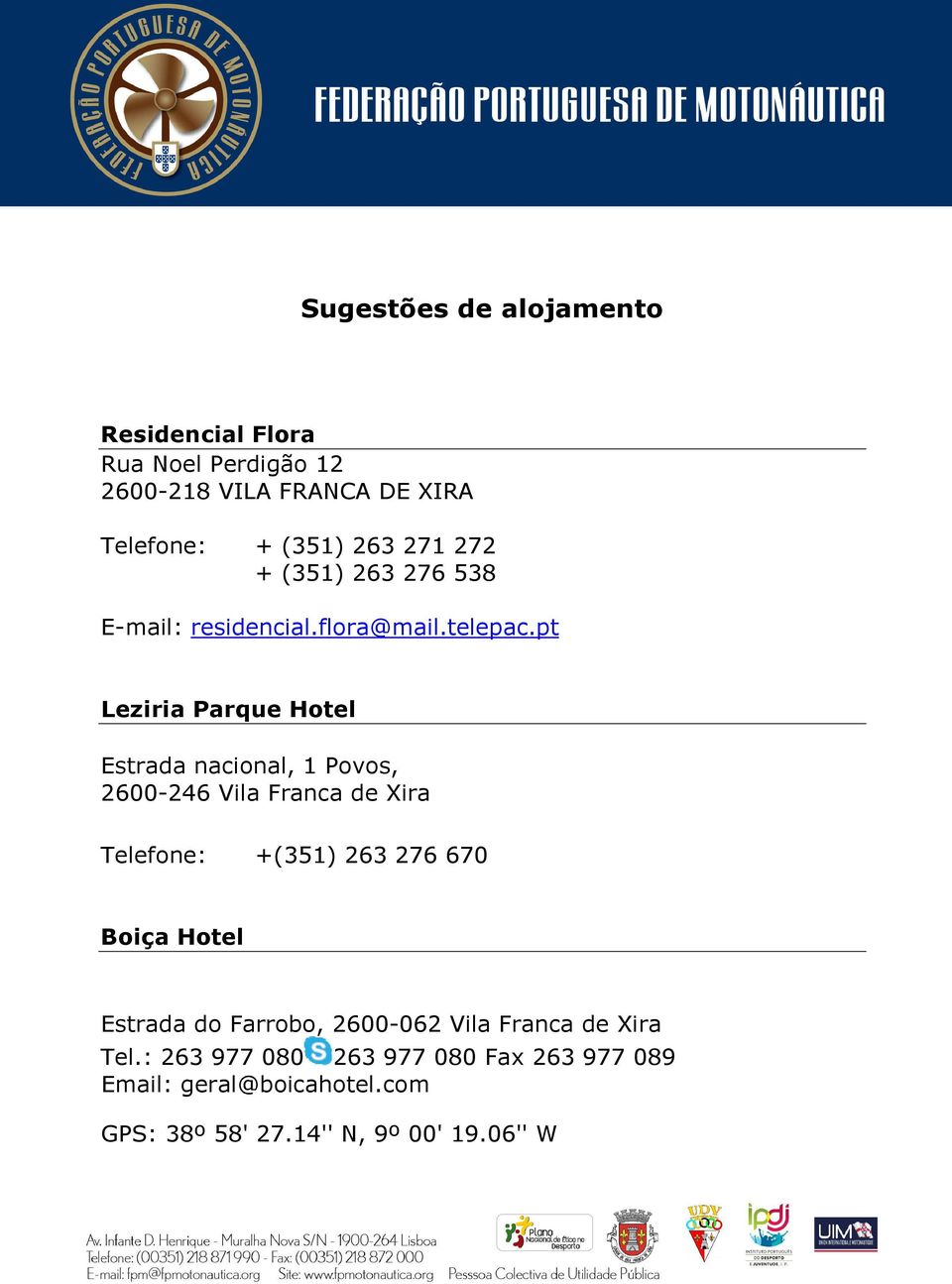 pt Leziria Parque Hotel Estrada nacional, 1 Povos, 2600-246 Vila Franca de Xira Telefone: +(351) 263 276 670 Boiça