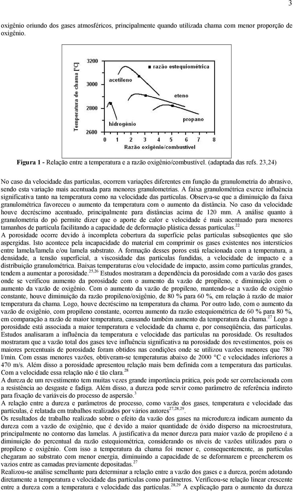 A faixa granulométrica exerce influência significativa tanto na temperatura como na velocidade das partículas.