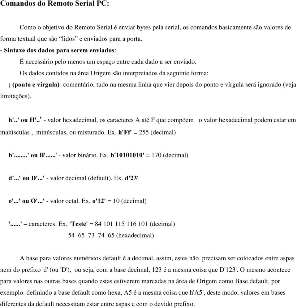 Os dados contidos na área Origem são interpretados da seguinte forma: SRQWRHYtUJXOD- comentário, tudo na mesma linha que vier depois do ponto e vírgula será ignorado (veja limitações).