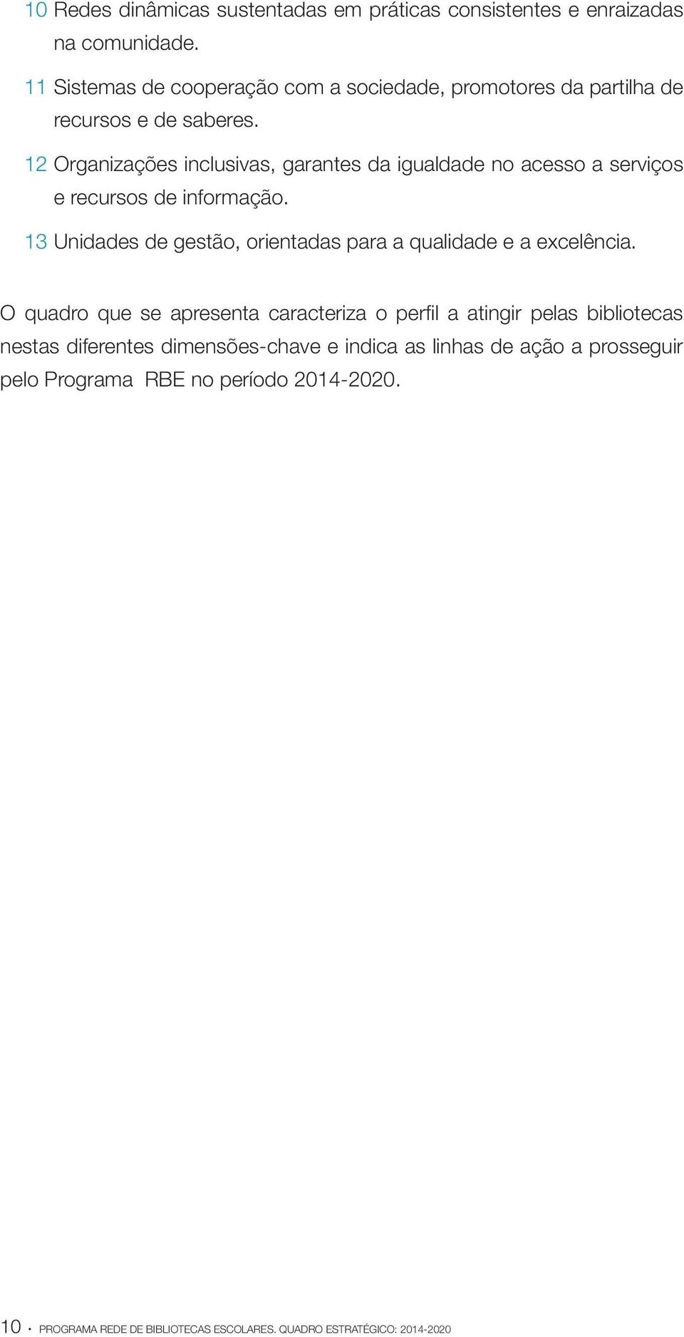 12 Organizações inclusivas, garantes da igualdade no acesso a serviços e recursos de informação.