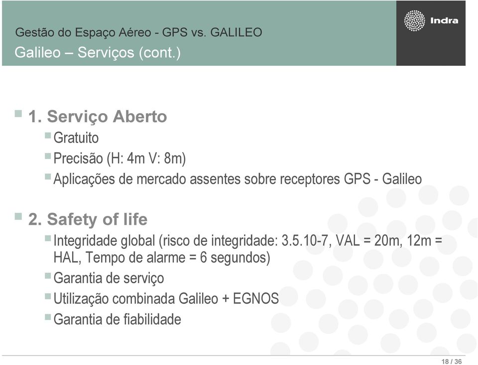 receptores GPS - Galileo 2. Safety of life Integridade global (risco de integridade: 3.