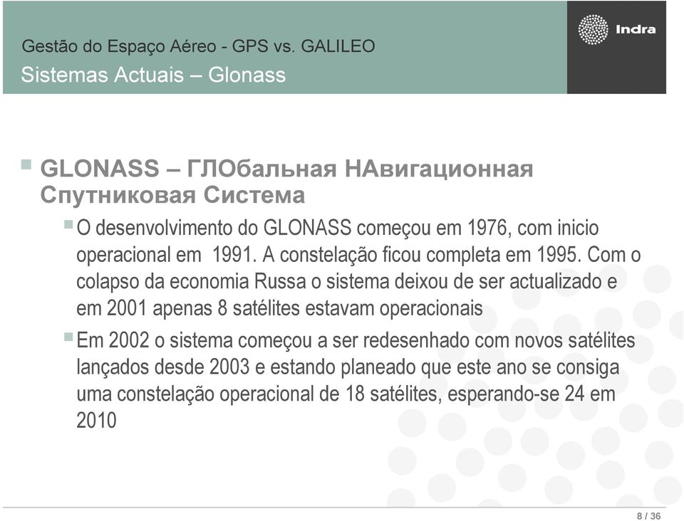 Com o colapso da economia Russa o sistema deixou de ser actualizado e em 2001 apenas 8 satélites estavam operacionais Em 2002 o