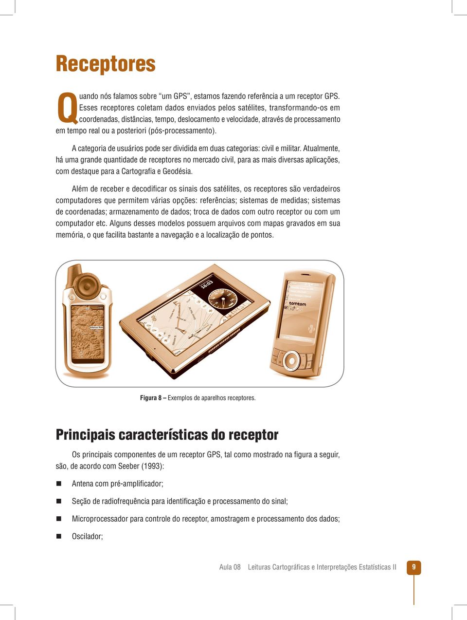 (pós-processamento). A categoria de usuários pode ser dividida em duas categorias: civil e militar.