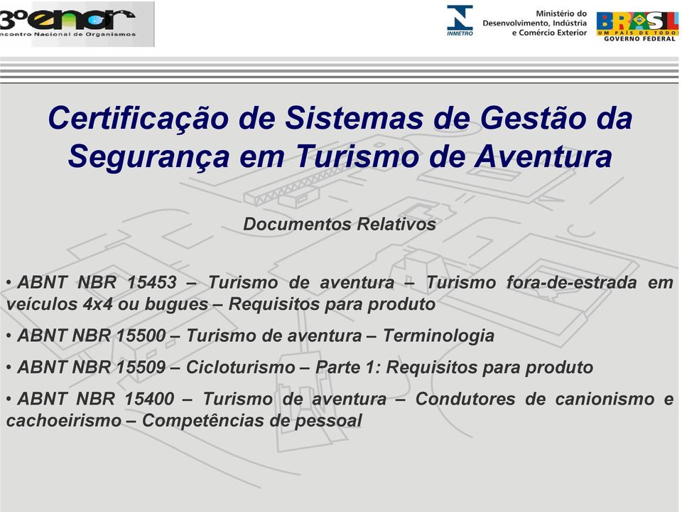 ABNT NBR 15500 Turismo de aventura Terminologia ABNT NBR 15509 Cicloturismo Parte 1: Requisitos para