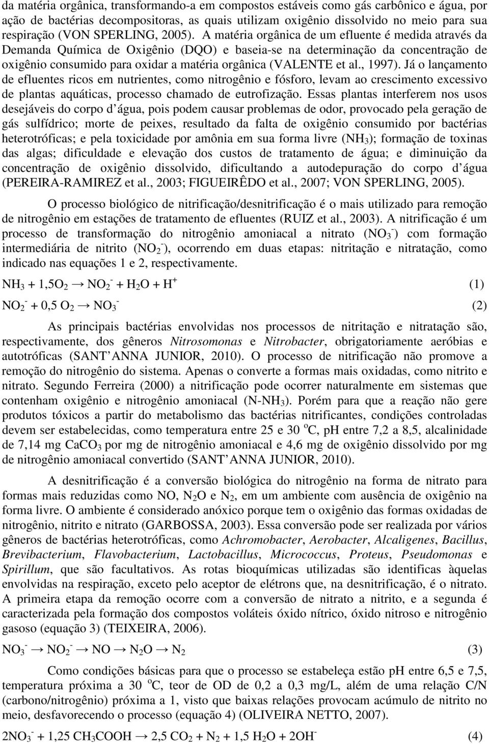 A matéria orgânica de um efluente é medida através da Demanda Química de Oxigênio (DQO) e baseia-se na determinação da concentração de oxigênio consumido para oxidar a matéria orgânica (VALENTE et al.