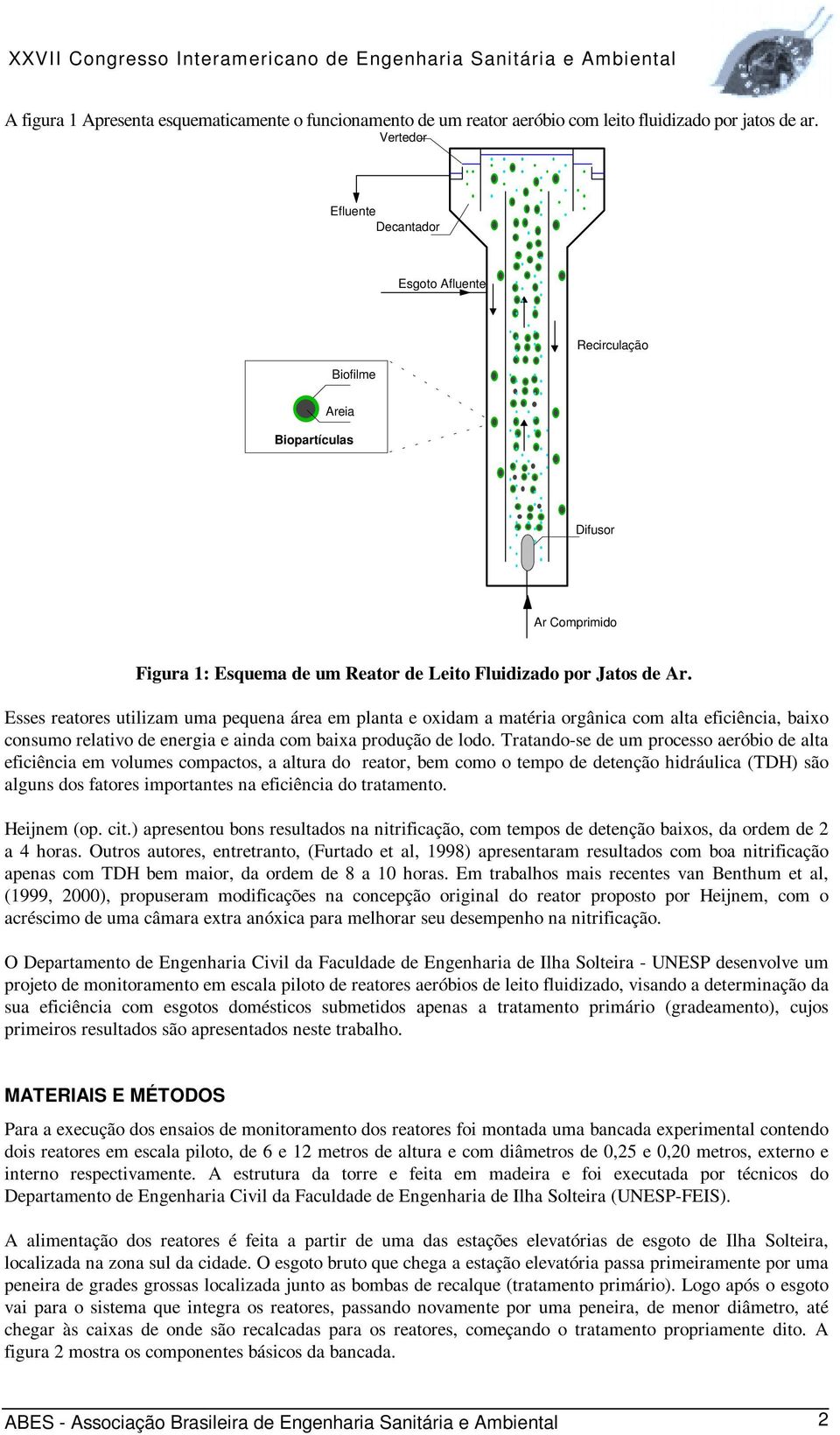 Esses reatores utilizam uma pequena área em planta e oxidam a matéria orgânica com alta eficiência, baixo consumo relativo de energia e ainda com baixa produção de lodo.