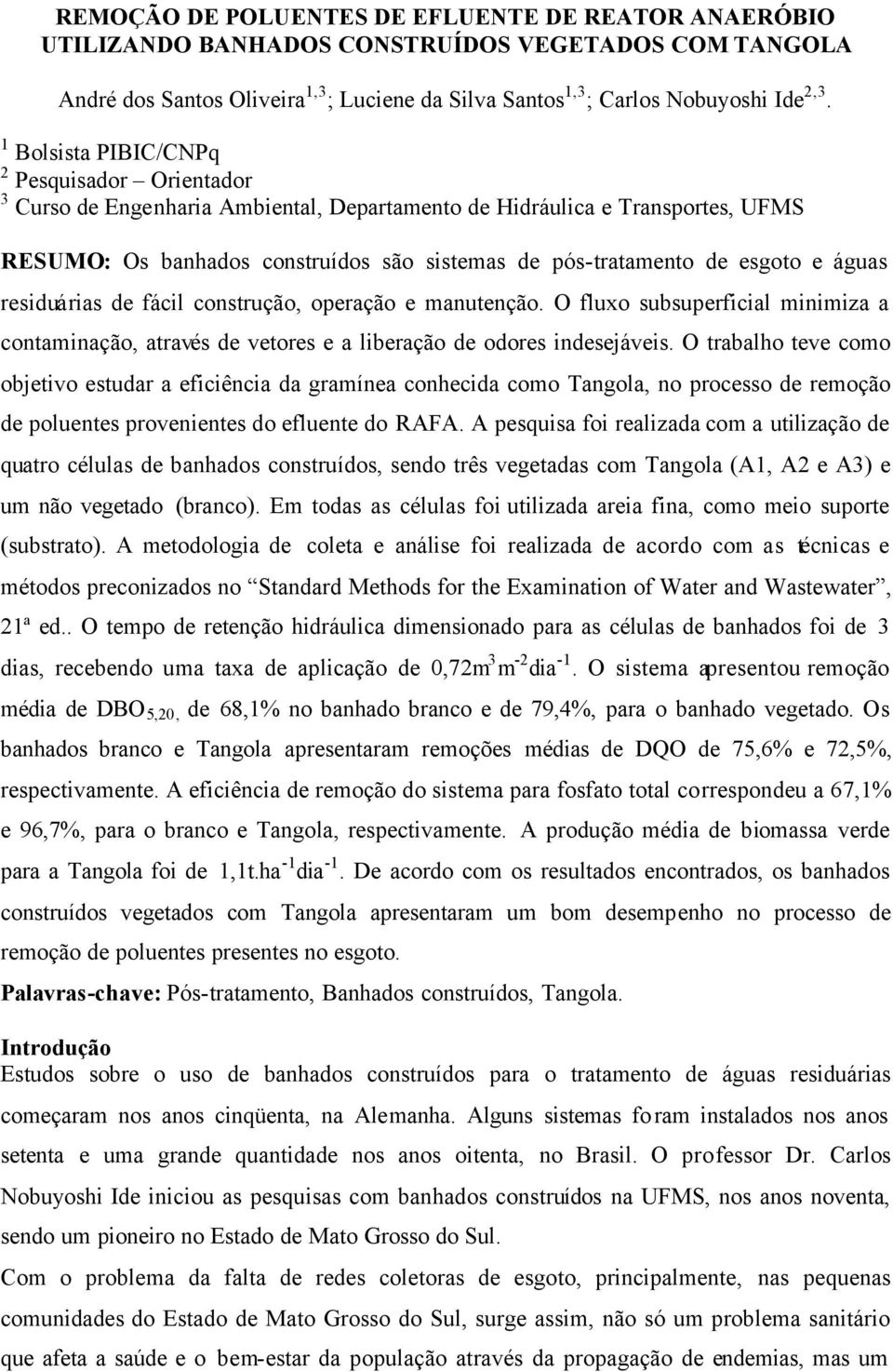 e águas residuárias de fácil construção, operação e manutenção. O fluxo subsuperficial minimiza a contaminação, através de vetores e a liberação de odores indesejáveis.