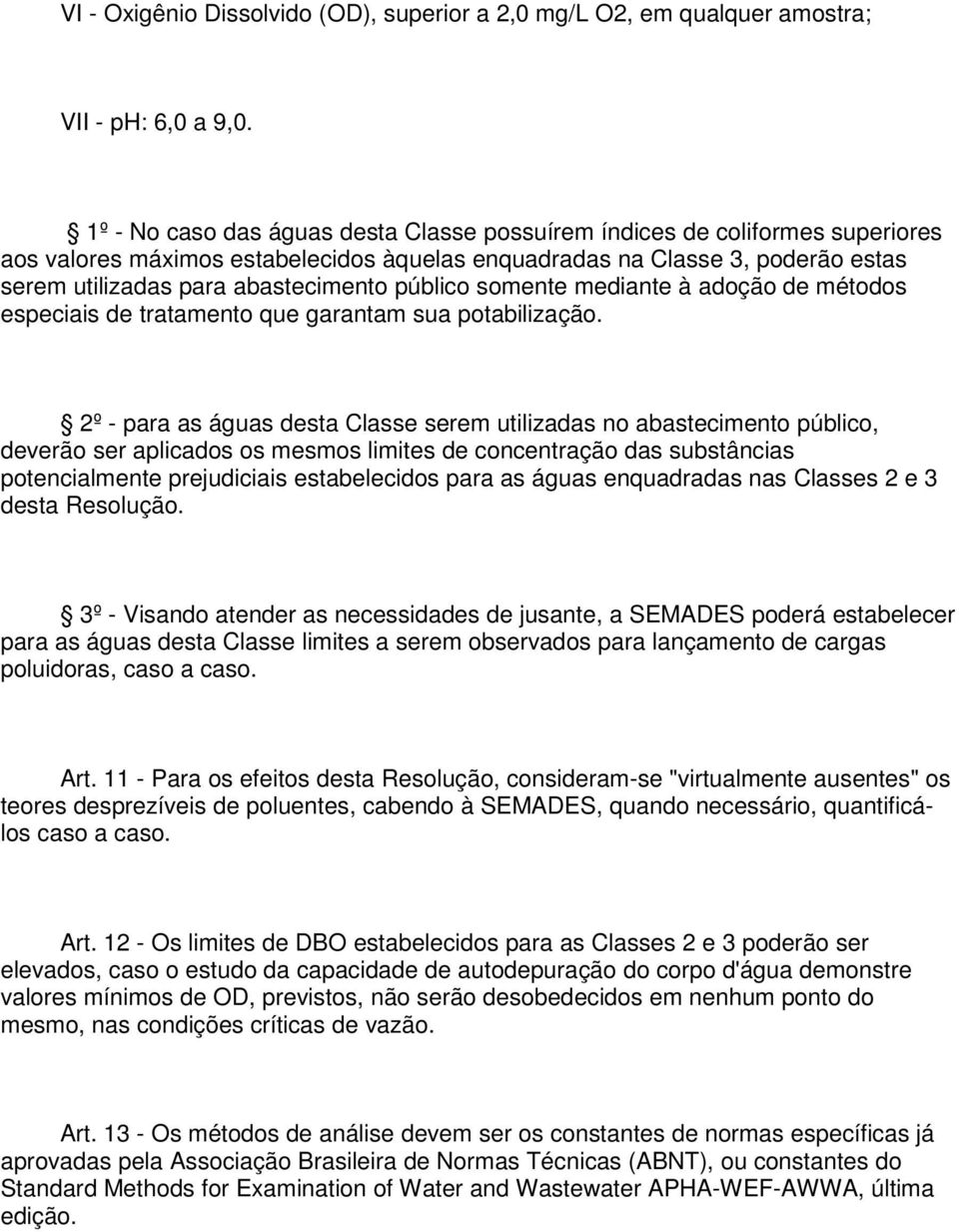 público somente mediante à adoção de métodos especiais de tratamento que garantam sua potabilização.