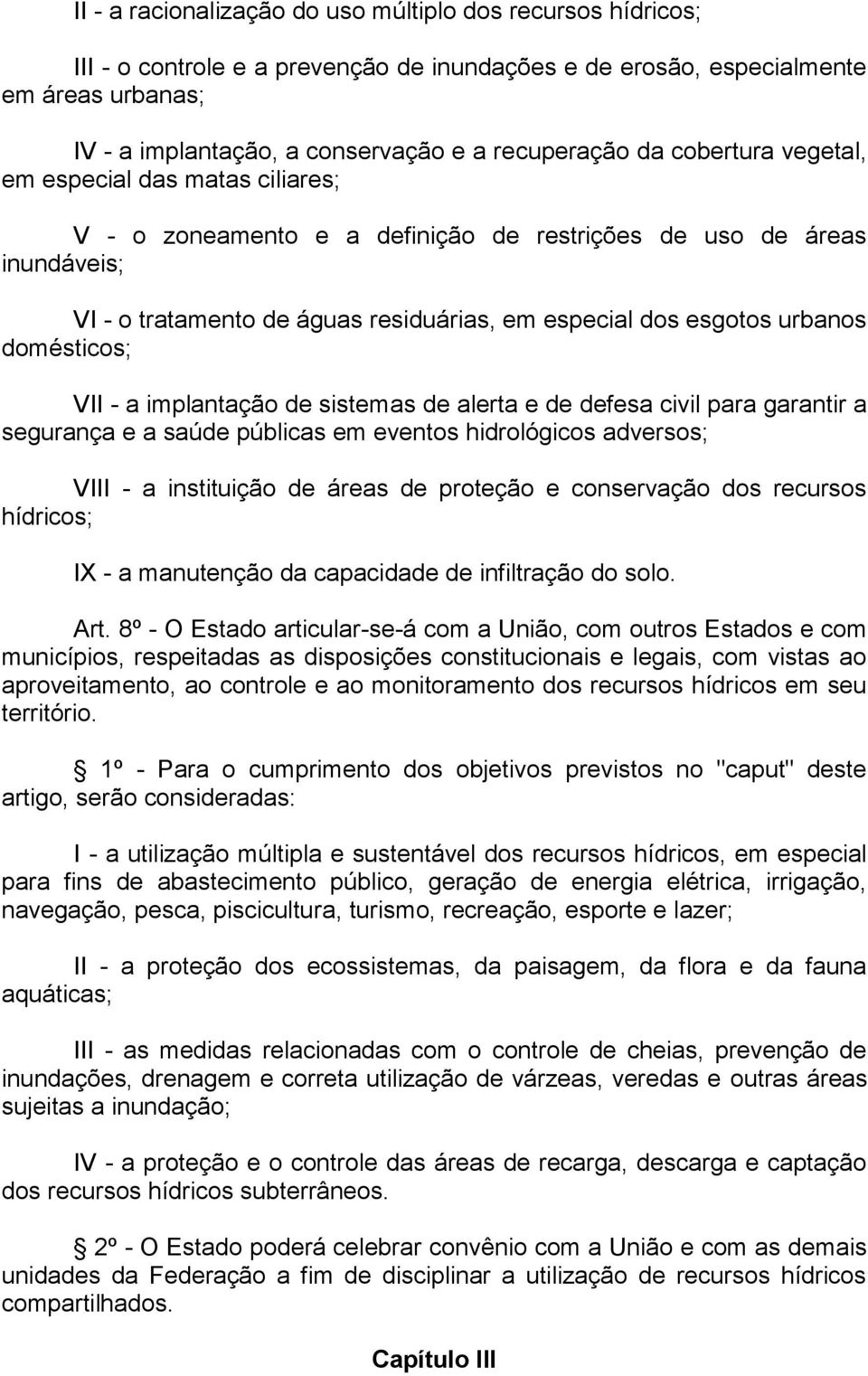 esgotos urbanos domésticos; VII - a implantação de sistemas de alerta e de defesa civil para garantir a segurança e a saúde públicas em eventos hidrológicos adversos; VIII - a instituição de áreas de