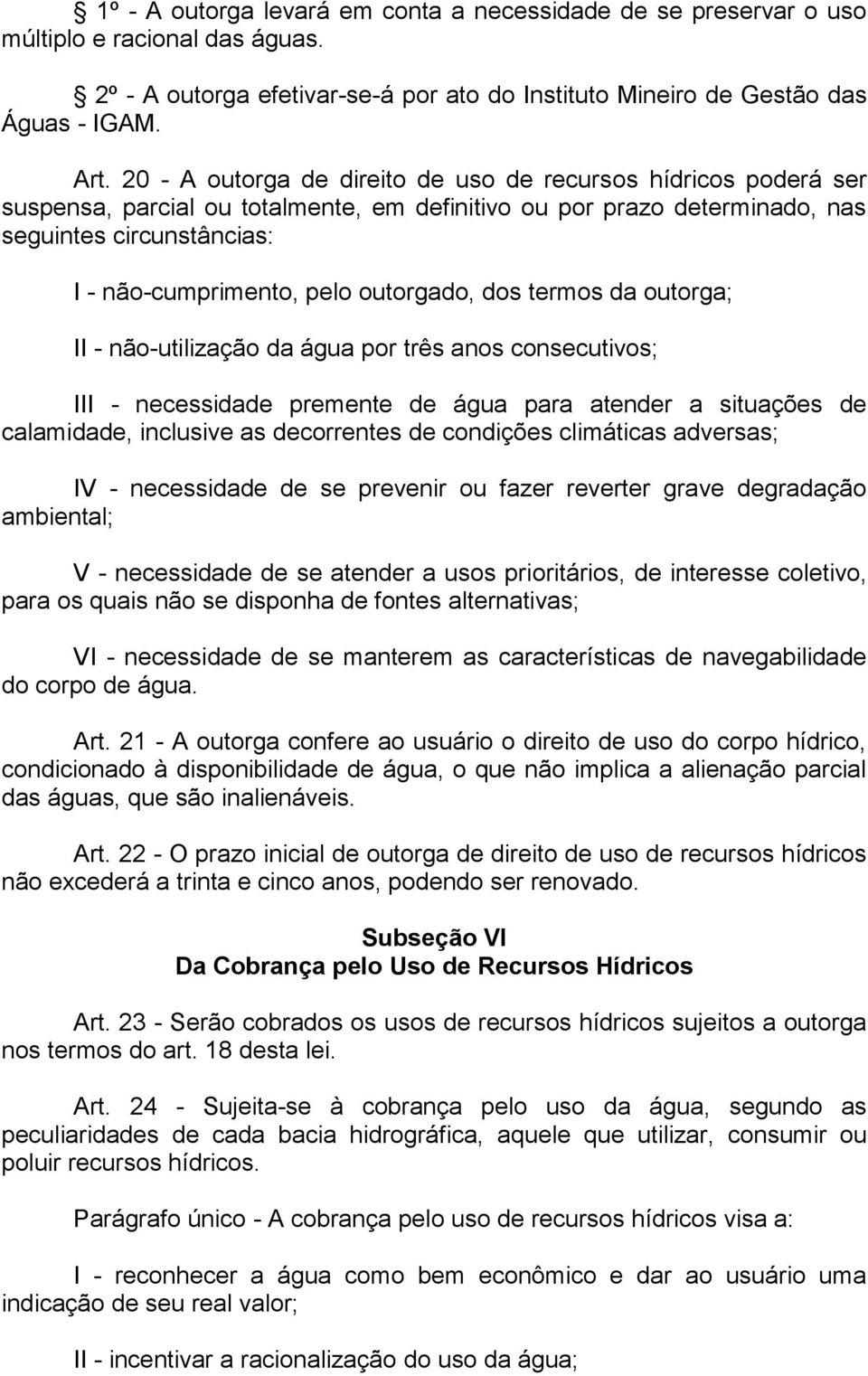 outorgado, dos termos da outorga; II - não-utilização da água por três anos consecutivos; III - necessidade premente de água para atender a situações de calamidade, inclusive as decorrentes de