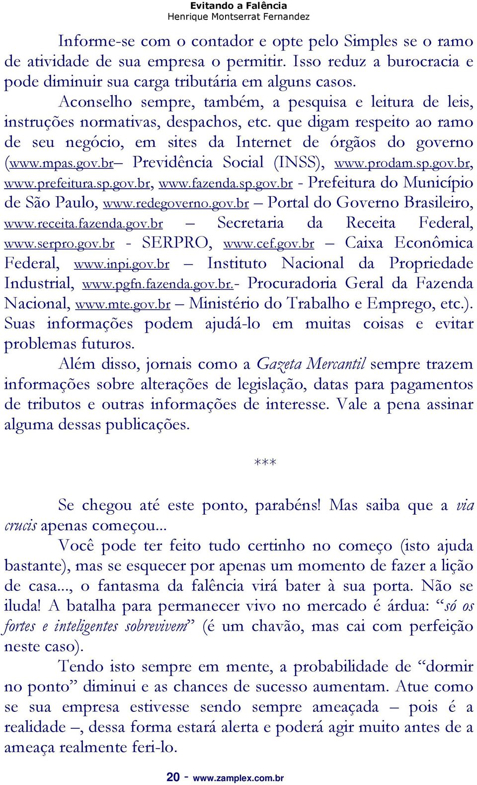 rno (www.mpas.gov.br Previdência Social (INSS), www.prodam.sp.gov.br, www.prefeitura.sp.gov.br, www.fazenda.sp.gov.br - Prefeitura do Município de São Paulo, www.redegoverno.gov.br Portal do Governo Brasileiro, www.