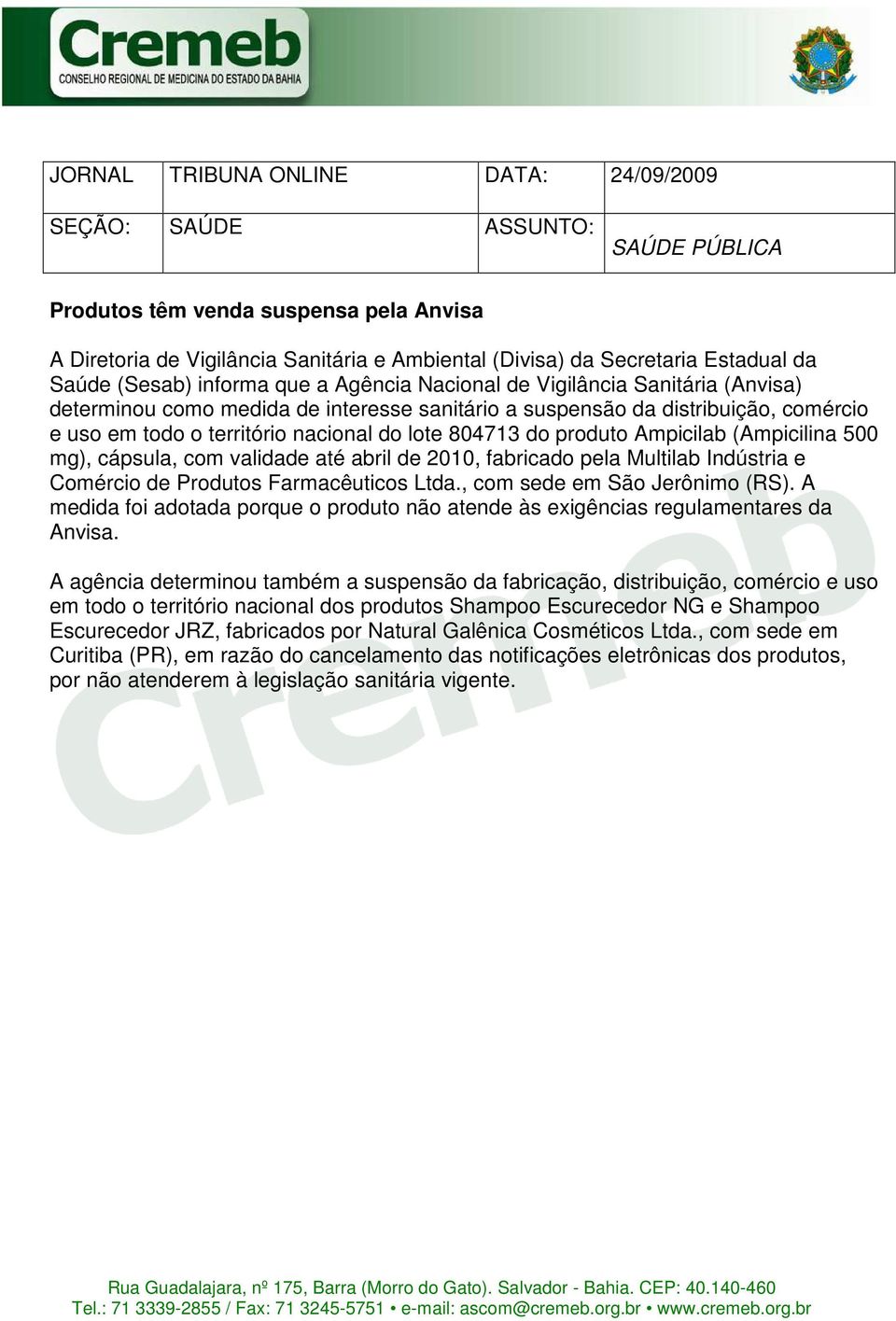 do produto Ampicilab (Ampicilina 500 mg), cápsula, com validade até abril de 2010, fabricado pela Multilab Indústria e Comércio de Produtos Farmacêuticos Ltda., com sede em São Jerônimo (RS).