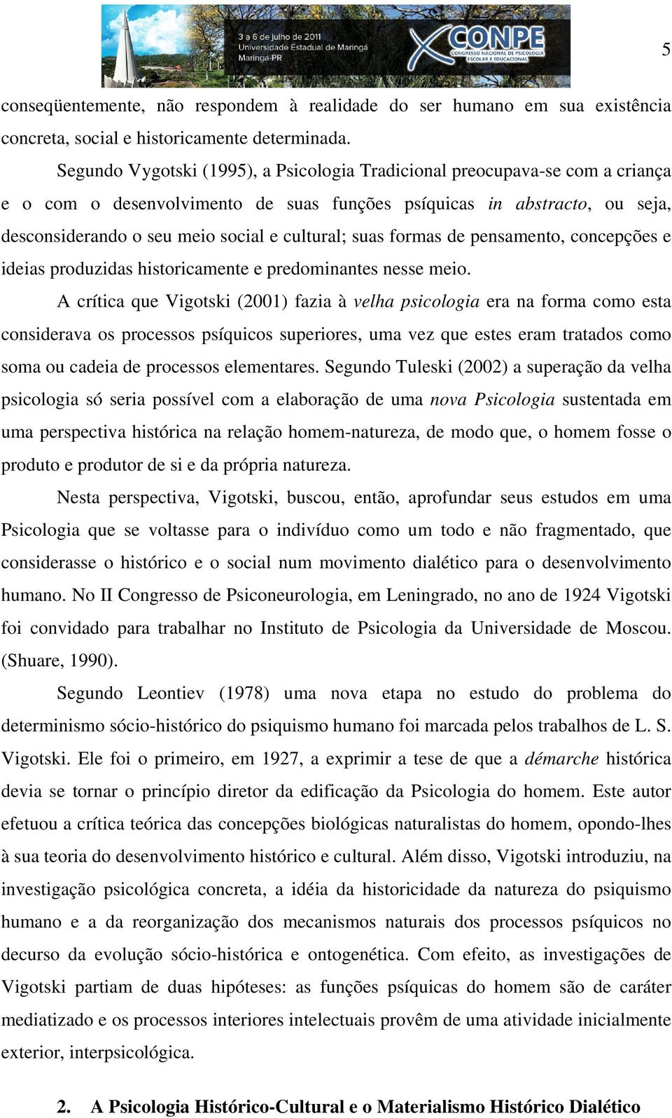 suas formas de pensamento, concepções e ideias produzidas historicamente e predominantes nesse meio.