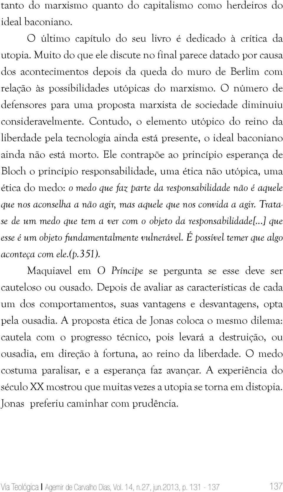 O número de defensores para uma proposta marxista de sociedade diminuiu consideravelmente.