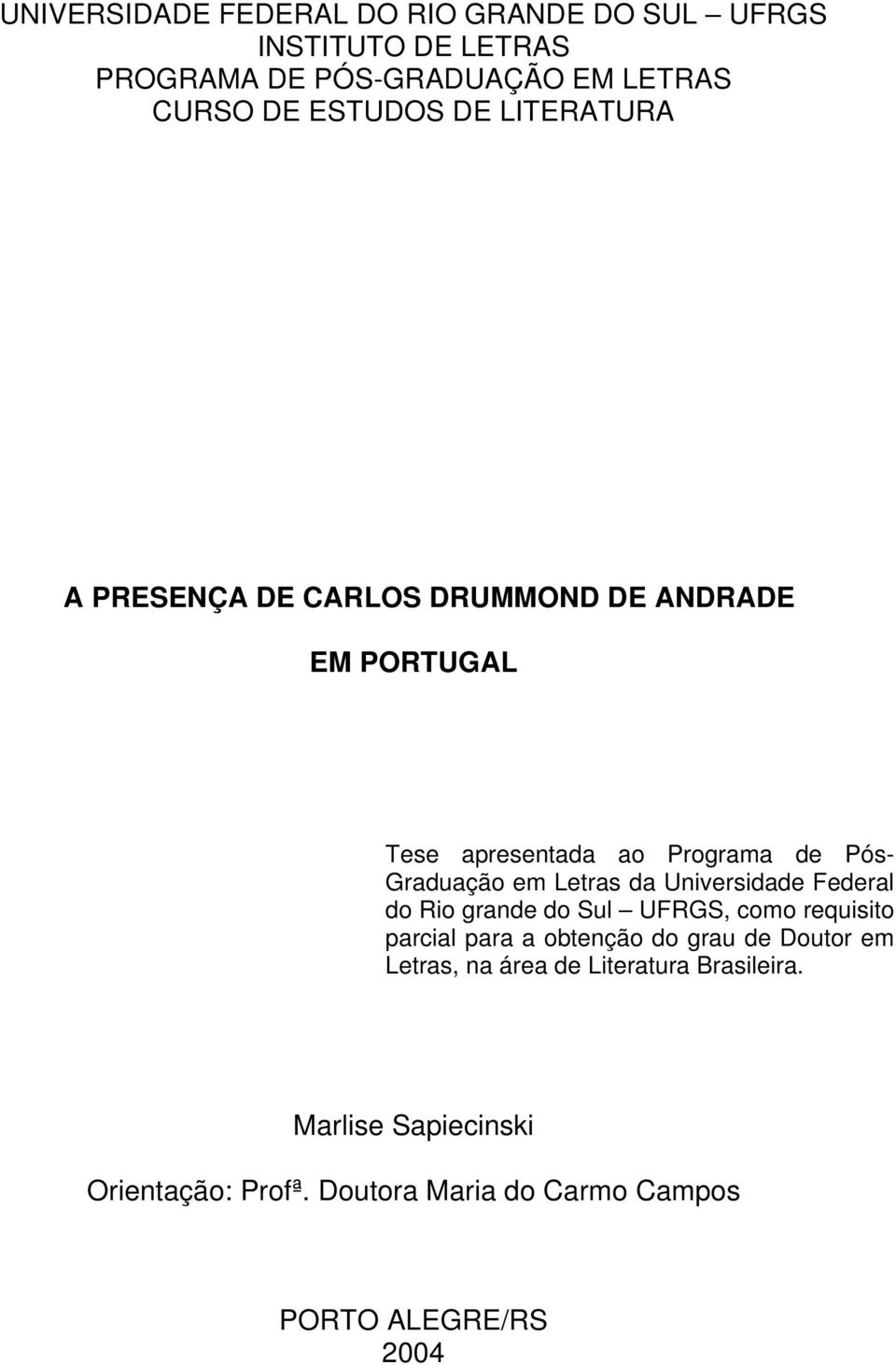 Letras da Universidade Federal do Rio grande do Sul UFRGS, como requisito parcial para a obtenção do grau de Doutor em