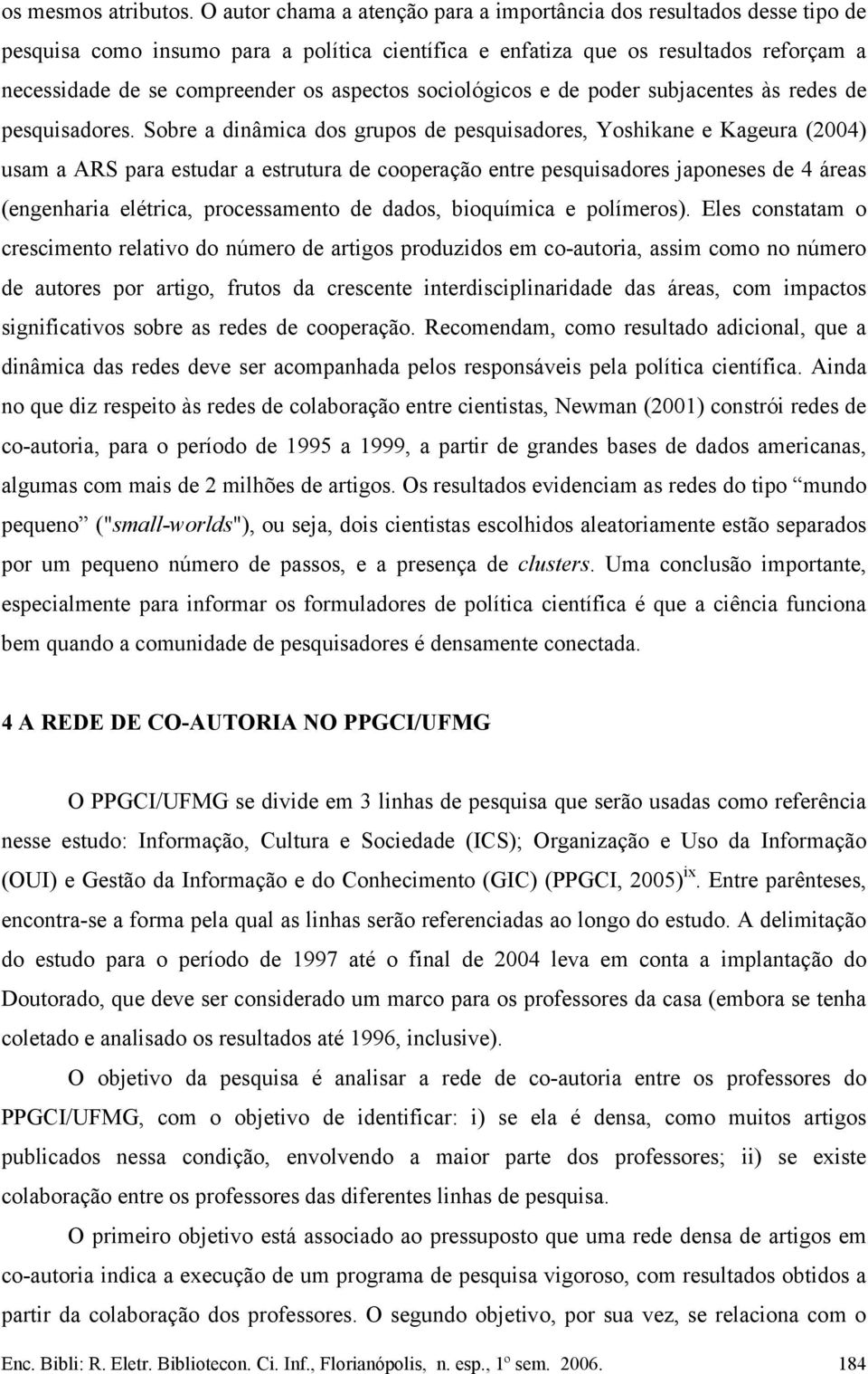 aspectos sociológicos e de poder subjacentes às redes de pesquisadores.