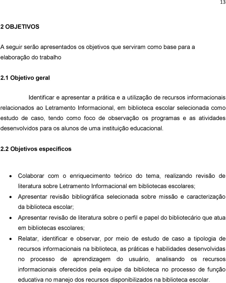 como foco de observação os programas e as atividades desenvolvidos para os alunos de uma instituição educacional. 2.