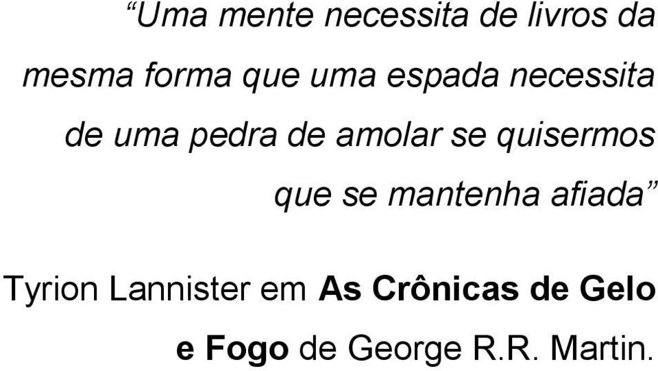 quisermos que se mantenha afiada Tyrion Lannister