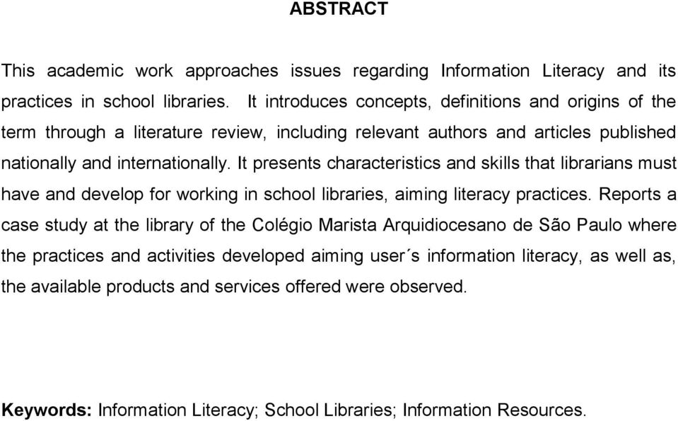 It presents characteristics and skills that librarians must have and develop for working in school libraries, aiming literacy practices.